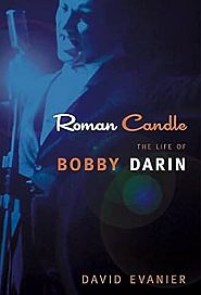David Evanier’s book, “Roman Candle: The Life of Bobby Darin,” 2010 edition, 288 pp. Click for Amazon.