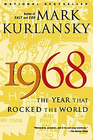Mark Kurlansky’s best-selling book, “1968: The Year That Rocked the World,” 2005, Random House, 480 pp. Click for copy. 