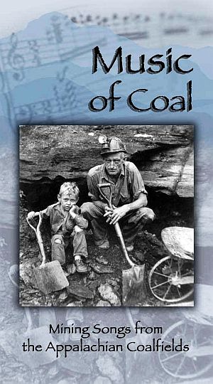 'Music of Coal: Mining Songs from the Appalachian Coal-fields', box set, 2 CDs with 69-page booklet. Click for CD.