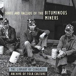 Library of Congress, "Songs & Ballads of The Bituminous Miners." Click for CD.