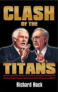 Richard Hack’s book on battles between Ted Turner and Rupert Murdoch, 'Clash of the Titans'. Click for copy.