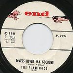 The Flamingos’ 1958 hit with End Records, ‘Lovers Never Say Goodbye’. Click for MP3.