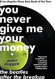 Peter Doggett’s book, “You Never Give Me Your Money: The Beatles After the Breakup,” 416 pp, Harper paperback, 2011. Click for copy.