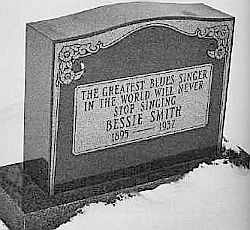 Headstone for Bessie Smith’s grave site that Janis Joplin helped pay for. Inscription:‘The greatest blues singer in the world will never stop singing.’