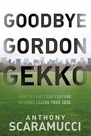 Anthony Scaramucci’s 2010 book, “Goodbye Gordon Gekko: How to Find Your Fortune Without Losing Your Soul,” 224pp. Click for copy.