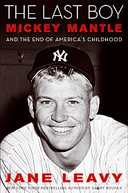 Jane Leavy’s best-selling, “The Last Boy: Mickey Mantle and the End of America's Childhood,” 2010, Harper, 480pp. Click for copy.