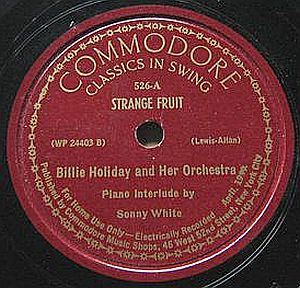 Billie Holiday’s “Strange Fruit,” here on the Commodore label, recorded April 1939. Click for digital.