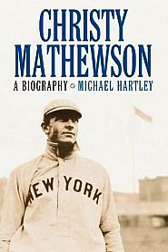 Michael Hartley’s 2004 book, “Christy Mathewson: A Biography,” publisher, McFarlane, 207 pp. Click for Amazon. 