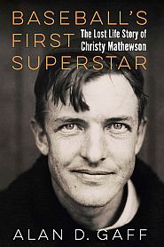 Alan D. Gaff’s 2025 book, “Baseball's First Superstar: The Lost Life Story of Christy Mathewson,” Univ of Nebraska Press, 248 pp. Click for copy. 