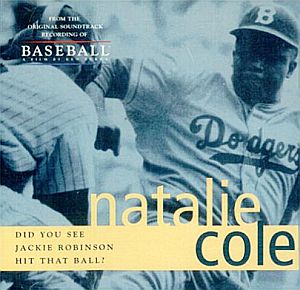 CD cover of Natalie Cole’s version of “Did You See Jackie Robinson Hit That Ball?,” 1994 release, Elektra.; also used in Ken Burns “Baseball” film. Click for CD.