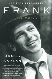 James Kaplan’s best-selling 2011 book, “Frank: The Voice,” Anchor, 800 pp, Click for copy.