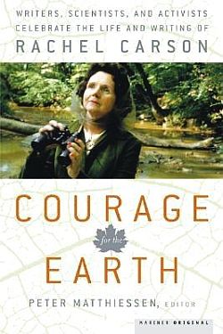 Peter Matthiessen (Ed.), “Courage for the Earth: Writers, Scientists, and Activists Celebrate... Rachel Carson,” 2007. Click for book.