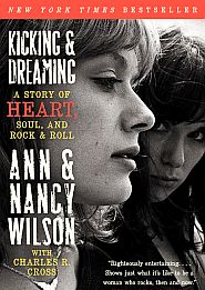 Ann & Nancy Wilson w/ Charles Cross, “Kicking & Dreaming: A Story of Heart, Soul, and Rock and Roll,” 2013. Click for copy.