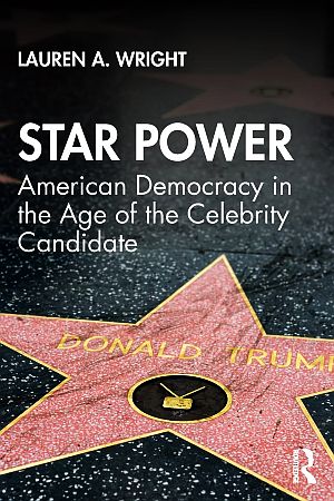 Lauren Wright’s 2019 book, “Star Power: American Democracy in the Age of the Celebrity Candidate,” Routledge, 148 pp. Click for Amazon. 