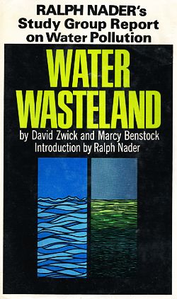 The Ralph Nader report, “Water Wasteland,” Grossman Publishers, 1971, 494pp. Click for book.