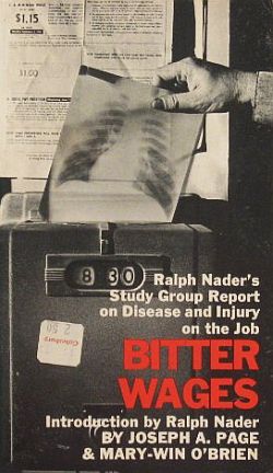 1973: Joseph A. Page & Mary-Win O’Brien, “Bitter Wages: Ralph Nader’s Study Group Report on Disease and Injury on The Job,” Penguin Books, paperback, 314 pp. Click for book.