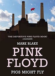 Mark Blake, “Pigs Might Fly: The Inside Story of Pink Floyd,” 2013, updated, 438 pp. Aurum Press, Click for Amazon.
