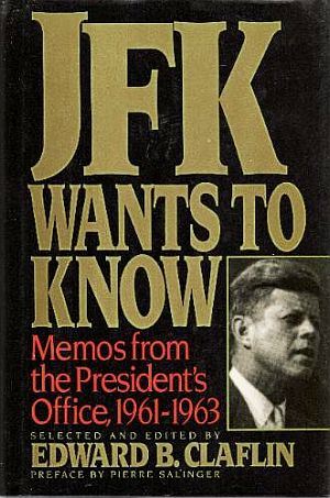 Edward Claflin’s 1991 book, “JFK Wants to Know: Memos From the President's Office, 1961-1963,” includes a preface by JFK insider, Pierre Salinger. Click for copy.