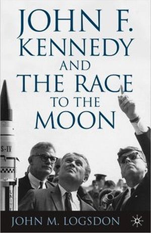 Cover photo from John Logsdon’s 2010 book, “John F. Kennedy and The Race to the Moon.” Click for book.