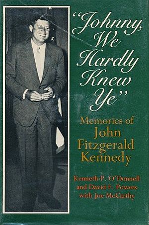 Cover of hardback edition, “Johnny, We Hardly Knew Ye,” written by two of JFK’s closest aides, Kenny O’Donnell and Dave Powers, and published in 1970. Click for copy.