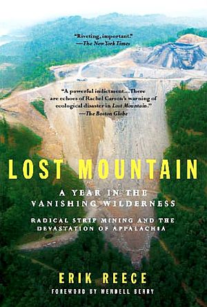 Erik Reece’s 2006 book, “Lost Mountain: A Year in the Vanishing Wilderness - Radical Strip Mining and the Destruction of Appalachia,” 288pp. Click for copy.