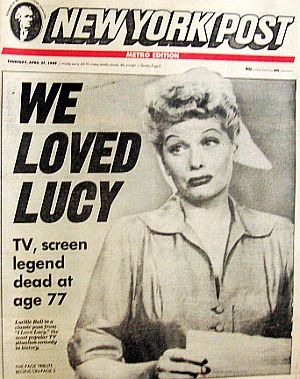 April 27, 1989: Front page of the New York Post at the death of Lucille Ball, age 77– “We Loved Lucy.” 