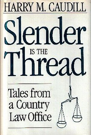 Harry Caudill’s 1987 book, “Slender is the Thread: Tales from a Country Law Office.” Click for copy.