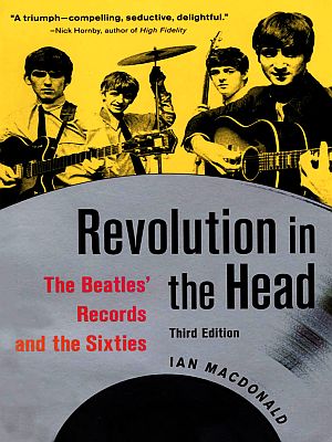 Paperback edition of Ian MacDonald’s 2005 book, “Rev-olution in the Head: The Beatles’ Records and the Sixties.”