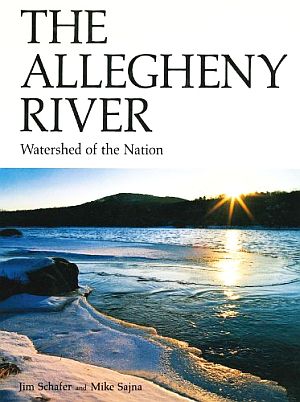 “The Allegheny River: Watershed of the Nation,” by Jim Schafer & Mike Sajna, 1992, Penn State Univ. Press, 304 pp.