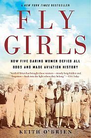 Keith O'Brien’s book, “Fly Girls: How Five Daring Women Defied All Odds and Made Aviation History,” 2019.  Click for Amazon.