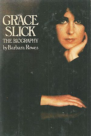 Book cover for “Grace Slick, The Biography,” by Barbara Rowes, Doubleday, 1980, 215 pp. Click for copy.