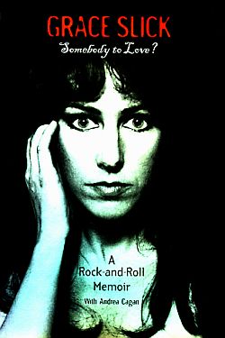 Grace Slick’s 1998 rock-and-roll memoir, "Some-body To Love?" w/ Andrea Cagan. Click for copy.
