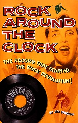 Cover of Jim Dawson's 2005 book, ‘Rock Around the Clock: The Record That Started the Rock Revolution,” published at the 50th anniversary of ‘Rock Around the Clock’ hitting No. 1 on the Billboard charts. Click for book.