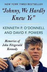 Kenneth P. O'Donnell & David F. Powers, “‘Johnny, We Hardly Knew Ye’,: Memories of John Fitzgerald Kennedy,” 2018 paperback, 502pp.