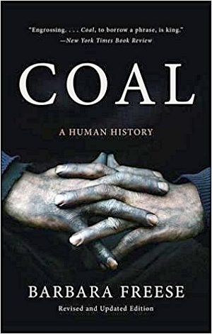 "Coal: A Human History", by Barbara Freese, 2016 edition. Click book covers here and below for Amazon links.