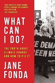Jane Fonda, “What Can I Do?: The Truth About Climate Change And How To Fix It,” 2020, HQ, publisher, 252 pp.  Click for Amazon. 