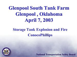 2003. The National Transportation Safety Board (NTSB) filed a report on the 2003 storage tank explosion & fire at the ConocoPhillips tank farm in Glenpool, OK.