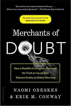 Naomi Oreskes & Erik Conway’s, “Merchants of Doubt: How a Handful of Scientists Obscured the Truth on Issues from Tobacco Smoke to Global Warming,” which includes chapters on the sowing of doubt on acid rain, the ozone hole, and attack on Rachel Carson, 368pp. Click for copy.