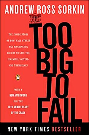 “Too Big to Fail: The Inside Story of How Wall Street and Washington Fought to Save the Financial System--and Themselves,” Click for copy.  