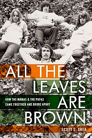 Scott G. Shea, “All the Leaves Are Brown: How the Mamas & the Papas Came Together and Broke Apart, 2023, Backseat, 422 pp. Click for Amazon. 