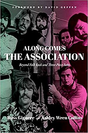 Russ Giguere & Ashley Wren Collin’s 2020 book, “Along Comes The Association: Beyond Folk Rock and Three-Piece Suits,” with David Geffen foreword. 320 pp. Click for copy.