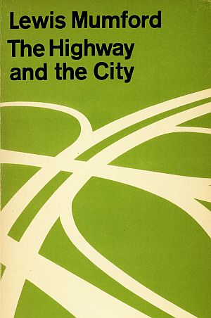 A 1962 edition of  Lewis Mumford’s “The Highway and the City” (Mentor, 256pp). Click for copy. 
