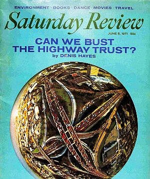 June 1970. Earth Day co-founder, Denis Hayes, wrote the cover story, "Can We Bust The Highway Trust?", appearing in "Saturday Review" magazine.