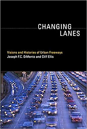 Book by Joseph DiMento & Cliff Ellis, “Changing Lanes: Visions and Histories of Urban Freeways,” MIT Press, 384pp, December  2012.  Click for copy.