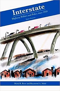 M. Rose & R. Mohl, “Interstate: Highway Politics and Policy Since 1939.” Click for copy.
