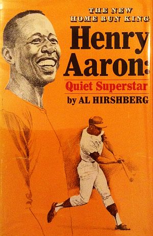 1969 book, “Henry Aaron: Quiet Superstar,” by Al Hirshberg.  Putnam, 205pp. Click for copy.