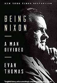 Evan Thomas, “Being Nixon: A Man Divided,” 2016, Amazon Editors’ Pick, NY Times Bestseller, 640 pp. Click for copy at Amazon.