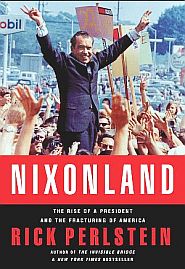Rick Perlstein’s 2008 book, “Nixon-land: The Rise of a President and the Fracturing of America,”  896 pp, Scribner. Click for copy.