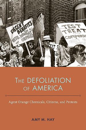Amy M. Hay’ 2021 book, “The Defoliation of America: Agent Orange Chemicals, Citizens, and Protests,” University Alabama Press, 328 pp.  Click for copy.