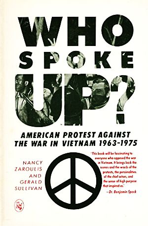 Nancy Zaroulis and Gerald Sullivan’s 1985 book, “Who Spoke Up?: American Protest Against the War in Vietnam, 1963-1975,” Holt, Rinehart, 460 pp.  Click for copy.